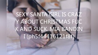 SEXY SANTA GIRL IS CRAZY ABOUT CHRISTMAS FUCK AND SUCK. MIA BANDINI (ph5f44416121f8f)