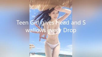 Teen Girl gives Head and Swallows every Drop