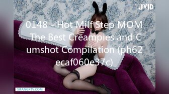 0148 - Hot Milf Step MOM The Best Creampies and Cumshot Compilation (ph62ecaf060e37c)